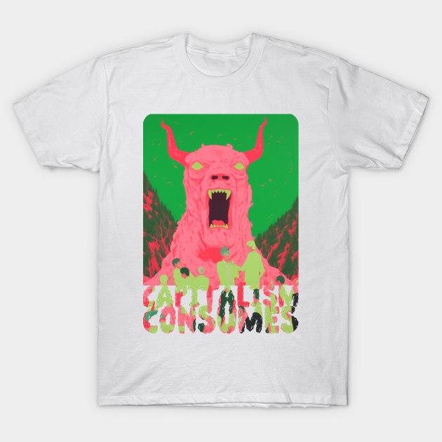 Capitalism Consumes T-Shirt by DustedDesigns